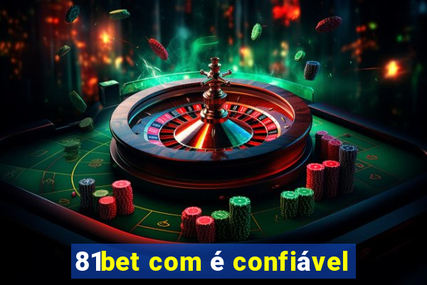81bet com é confiável